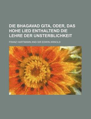 Book cover for Die Bhagavad Gita, Oder, Das Hohe Lied Enthaltend Die Lehre Der Unsterblichkeit