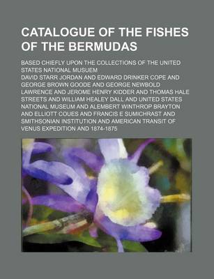 Book cover for Catalogue of the Fishes of the Bermudas (Volume 1-2; V. 13); Based Chiefly Upon the Collections of the United States National Musuem