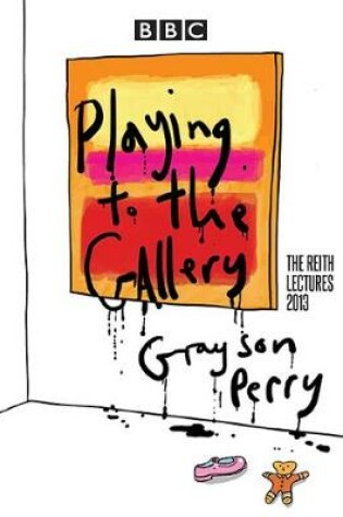 Cover of Grayson Perry: Playing to the Gallery