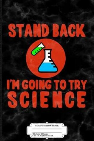 Cover of Stand Back I'm Going to Try Science Composition Notebook