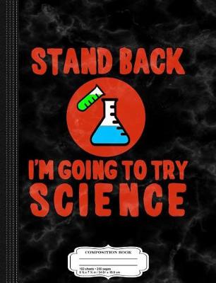 Book cover for Stand Back I'm Going to Try Science Composition Notebook