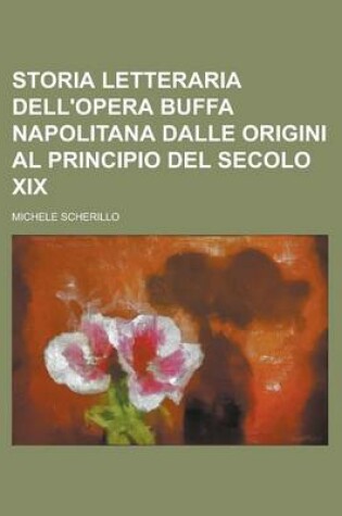 Cover of Storia Letteraria Dell'opera Buffa Napolitana Dalle Origini Al Principio del Secolo XIX