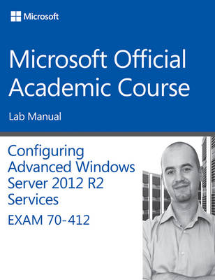 Book cover for 70–412 Configuring Advanced Windows Server 2012 Services R2 Lab Manual