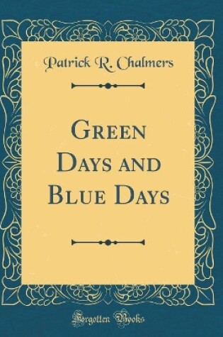 Cover of Green Days and Blue Days (Classic Reprint)