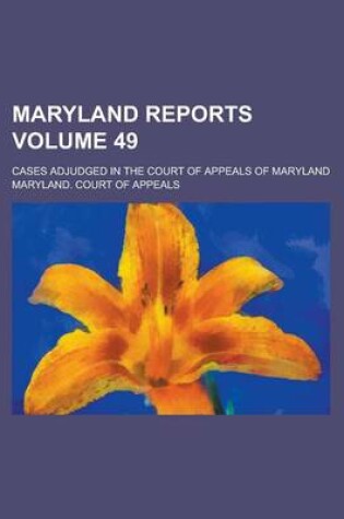 Cover of Maryland Reports; Cases Adjudged in the Court of Appeals of Maryland Volume 49