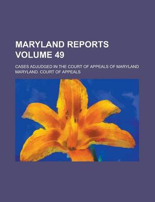 Book cover for Maryland Reports; Cases Adjudged in the Court of Appeals of Maryland Volume 49