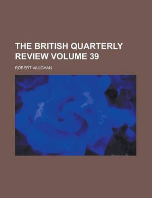 Book cover for The British Quarterly Review Volume 39