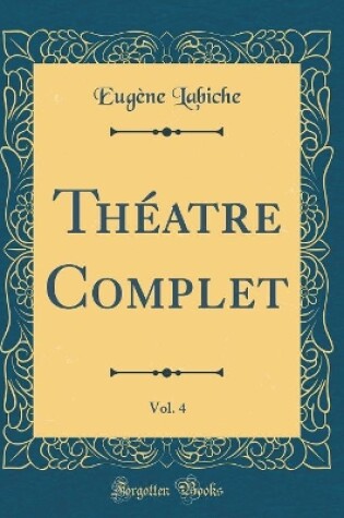 Cover of Théatre Complet, Vol. 4 (Classic Reprint)