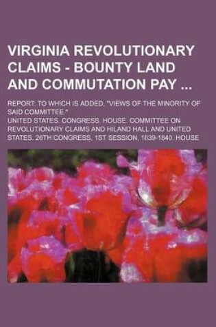 Cover of Virginia Revolutionary Claims - Bounty Land and Commutation Pay; Report