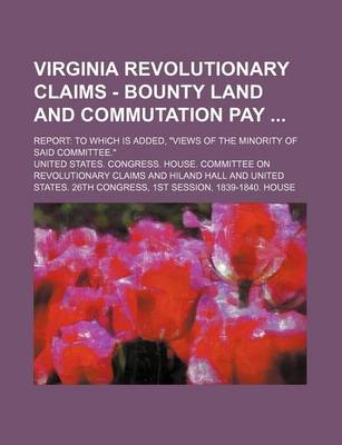 Book cover for Virginia Revolutionary Claims - Bounty Land and Commutation Pay; Report