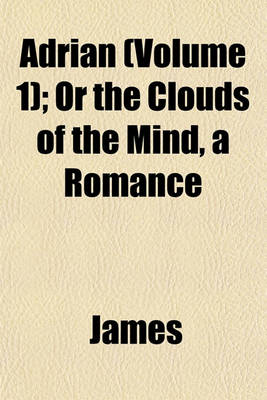 Book cover for Adrian (Volume 1); Or the Clouds of the Mind, a Romance