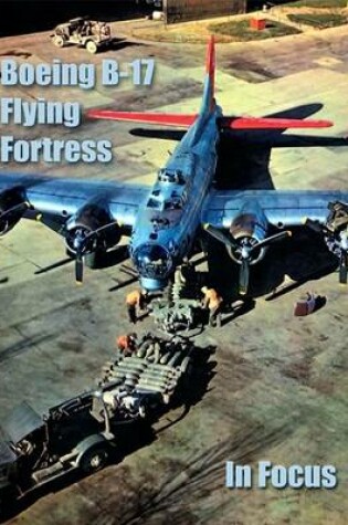 Cover of Boeing B-17 Flying Fortress in Focus