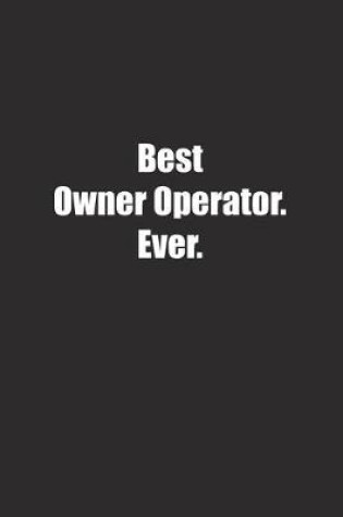 Cover of Best Owner Operator. Ever.