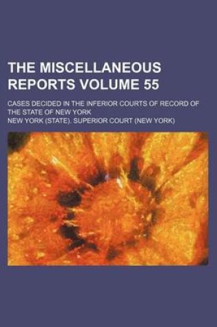 Cover of The Miscellaneous Reports Volume 55; Cases Decided in the Inferior Courts of Record of the State of New York