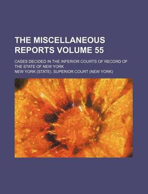 Book cover for The Miscellaneous Reports Volume 55; Cases Decided in the Inferior Courts of Record of the State of New York