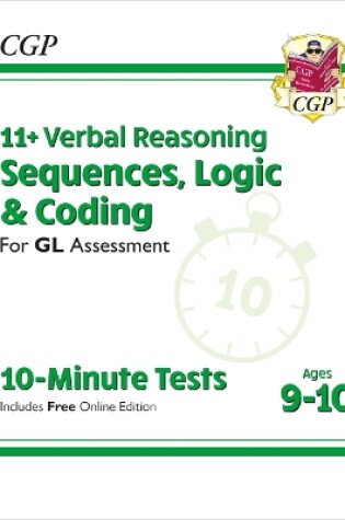 Cover of 11+ GL 10-Minute Tests: Verbal Reasoning Sequences, Logic & Coding - Ages 9-10 (with Onl Ed)
