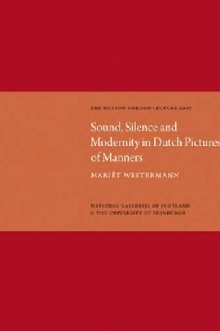 Cover of Sound, Silence, Modernity in Dutch Pictures of Manners: Watson Gordon Lecture 2007