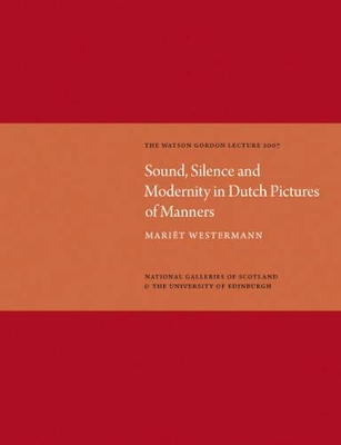 Book cover for Sound, Silence, Modernity in Dutch Pictures of Manners: Watson Gordon Lecture 2007