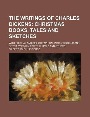 Book cover for The Writings of Charles Dickens (Volume 25); Christmas Books, Tales and Sketches. with Critical and Bibliographical Introductions and Notes by Edwin Percy Whipple and Others