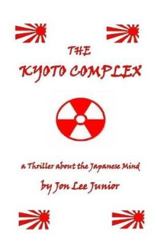 Cover of The Kyoto Complex:  A Thriller About the Japanese Mind