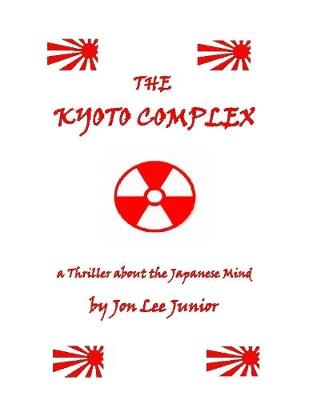 Book cover for The Kyoto Complex:  A Thriller About the Japanese Mind