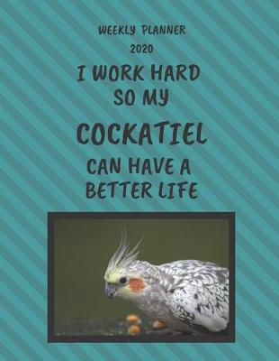 Book cover for Cockatiel Weekly Planner 2020