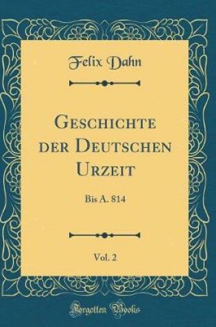 Cover of Geschichte Der Deutschen Urzeit, Vol. 2