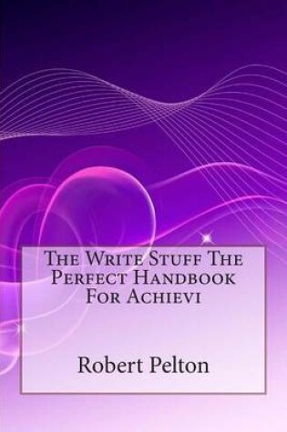 Cover of The Write Stuff the Perfect Handbook for Achievi