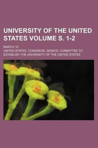 Cover of University of the United States Volume S. 1-2; March 10