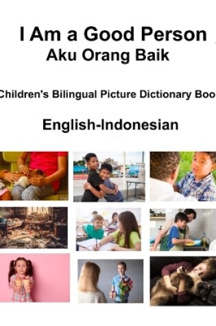 Cover of English-Indonesian I Am a Good Person / Aku Orang Baik Children's Bilingual Picture Dictionary Book