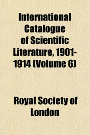 Cover of International Catalogue of Scientific Literature, 1901-1914 (Volume 6)