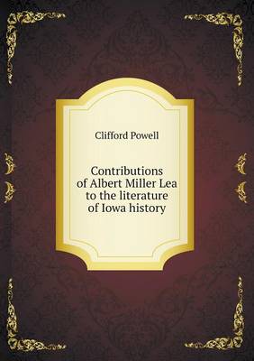 Book cover for Contributions of Albert Miller Lea to the literature of Iowa history