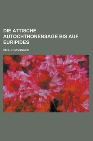 Cover of Die Attische Autochthonensage Bis Auf Euripides