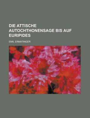 Book cover for Die Attische Autochthonensage Bis Auf Euripides