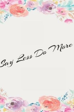 Cover of Say Less Do More