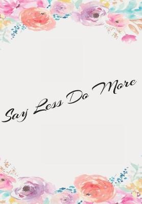 Book cover for Say Less Do More