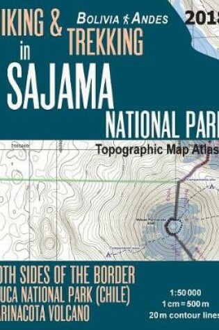 Cover of Hiking & Trekking in Sajama National Park Bolivia Andes Topographic Map Atlas Both Sides of the Border Lauca National Park (Chile) Parinacota Volcano 1