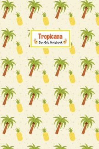Cover of Tropicana Dot Grid Notebook