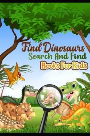 Cover of find dinosaurs search and find books for kids