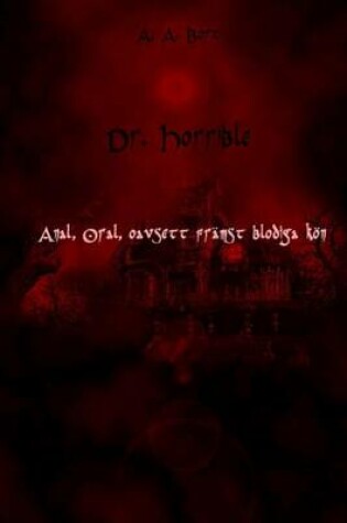 Cover of Dr. Horrible Anal, Oral, Oavsett Framst Blodiga Kon