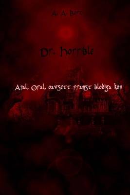 Book cover for Dr. Horrible Anal, Oral, Oavsett Framst Blodiga Kon