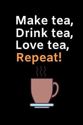 Book cover for Make Tea. Drink Tea. Love Tea. Repeat