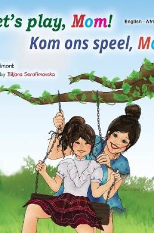 Cover of Let's play, Mom! (English Afrikaans Bilingual Children's Book)