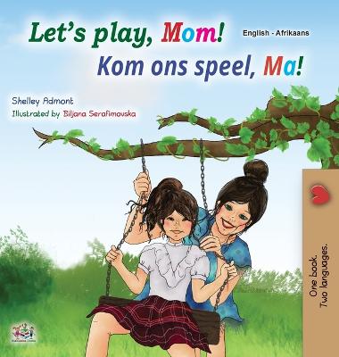 Book cover for Let's play, Mom! (English Afrikaans Bilingual Children's Book)