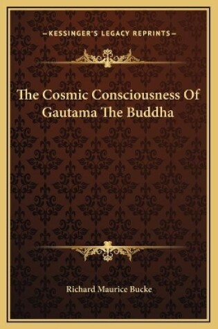 Cover of The Cosmic Consciousness Of Gautama The Buddha