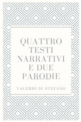 Book cover for Quattro testi narrativi e due parodie