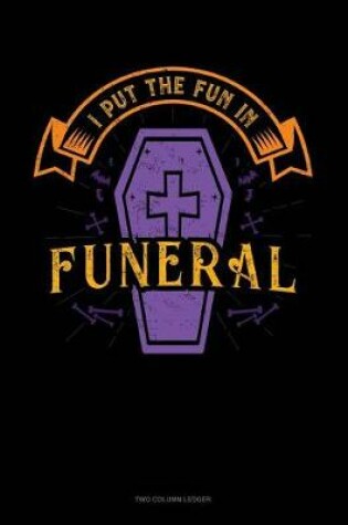 Cover of I Put the Fun in Funeral