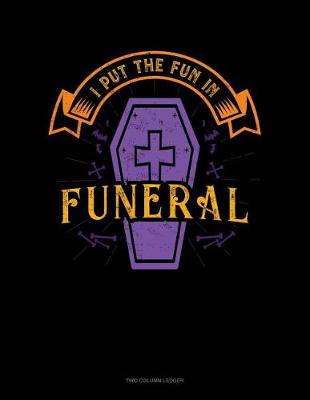 Cover of I Put the Fun in Funeral