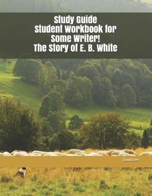 Book cover for Study Guide Student Workbook for Some Writer! the Story of E. B. White