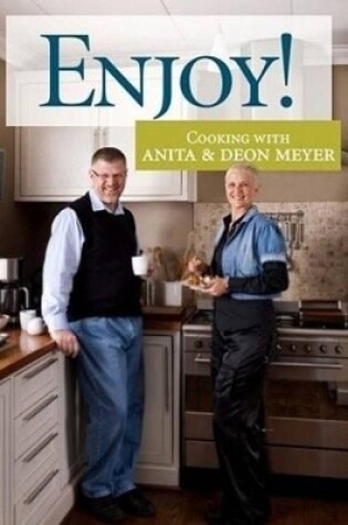 Cover of Enjoy! Cooking with Anita & Deon Meyer